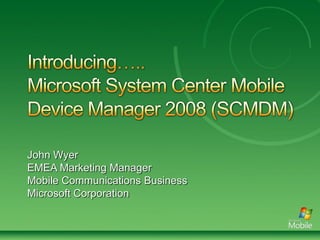 John Wyer
EMEA Marketing Manager
Mobile Communications Business
Microsoft Corporation
 
