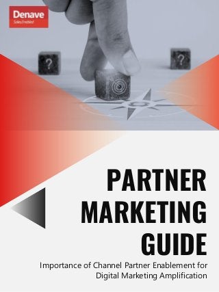 PARTNER
MARKETING
GUIDE
Importance of Channel Partner Enablement for
Digital Marketing Amplification
 