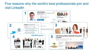 Five reasons why the world’s best professionals join and
visit LinkedIn
                       1


   2                                                        3

                                    1,000,000+ groups
       4                                                5
           Biotech &     .NET              Creative
            Pharma     Developers         Design Pros
 