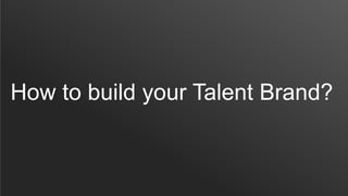 How to build your Talent Brand?
 