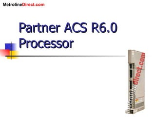 Partner ACS R6.0 Processor 