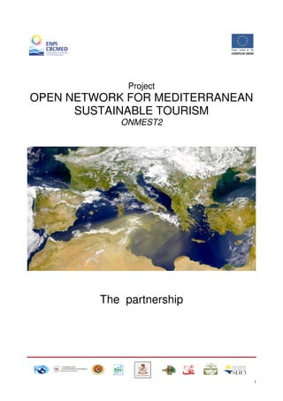 Project

OPEN NETWORK FOR MEDITERRANEAN
SUSTAINABLE TOURISM
ONMEST2

The partnership

1

 