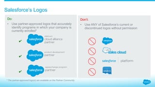 2.0_Logos + Design
Utilizing the Salesforce
brand assets correctly
in your marketing
communications
2.1_Salesforce Logos
2.2_Logo Creation
2.3_Event Logos
 