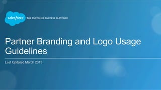 Partner Branding
Guidelines
Previously: Partner Branding and Logo Usage Guidelines
Revised | August 2016
 