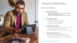 • Seguridad de nivel de servicio a través de una defensa integral
• Controles de cliente dentro del servicio
• Refuerzo de la seguridad y prácticas operativas recomendadas
https://azure.microsoft.com/en-us/support/trust-center/
 