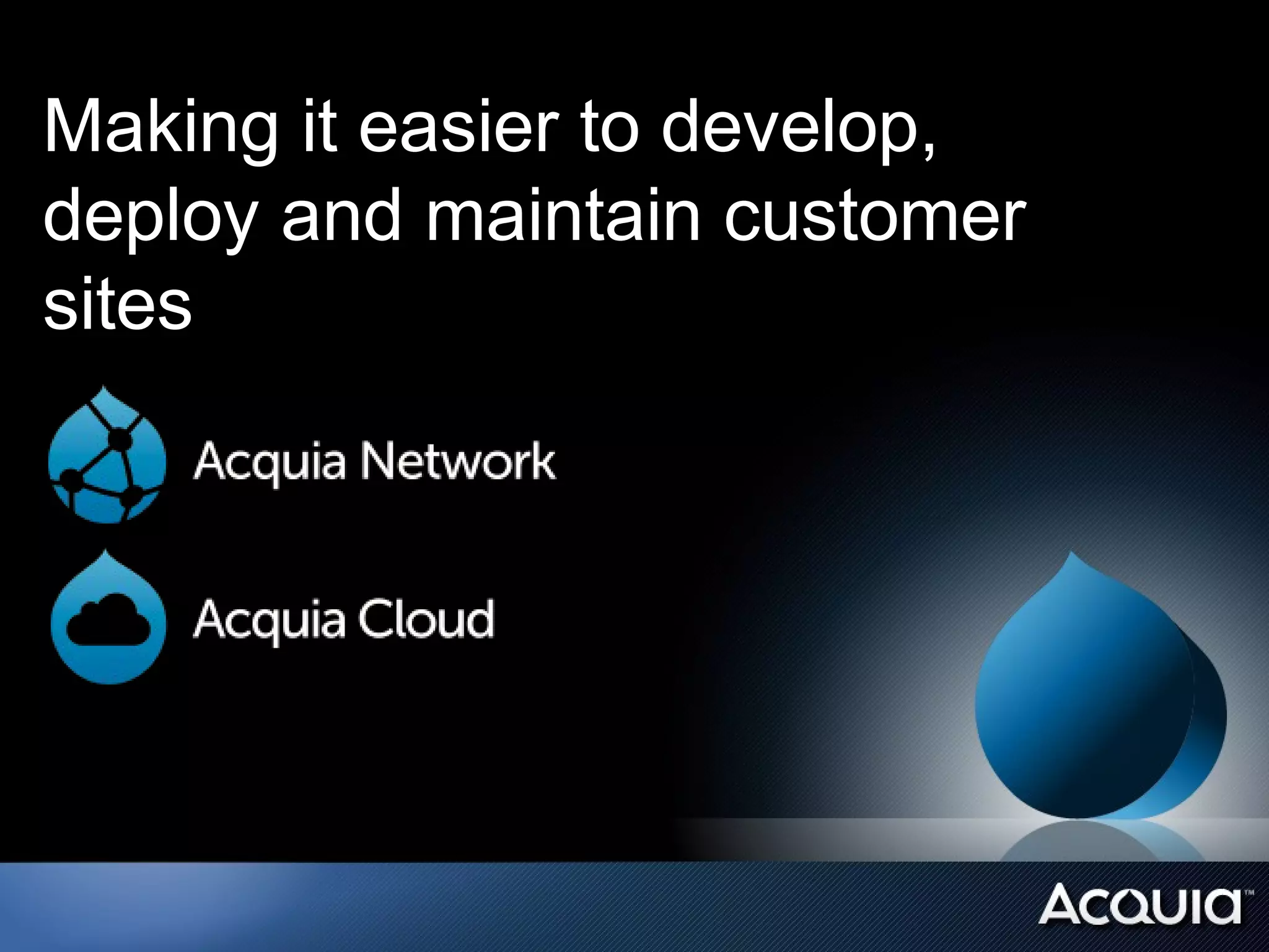 Making it easier to develop,
deploy and maintain customer
sites
 