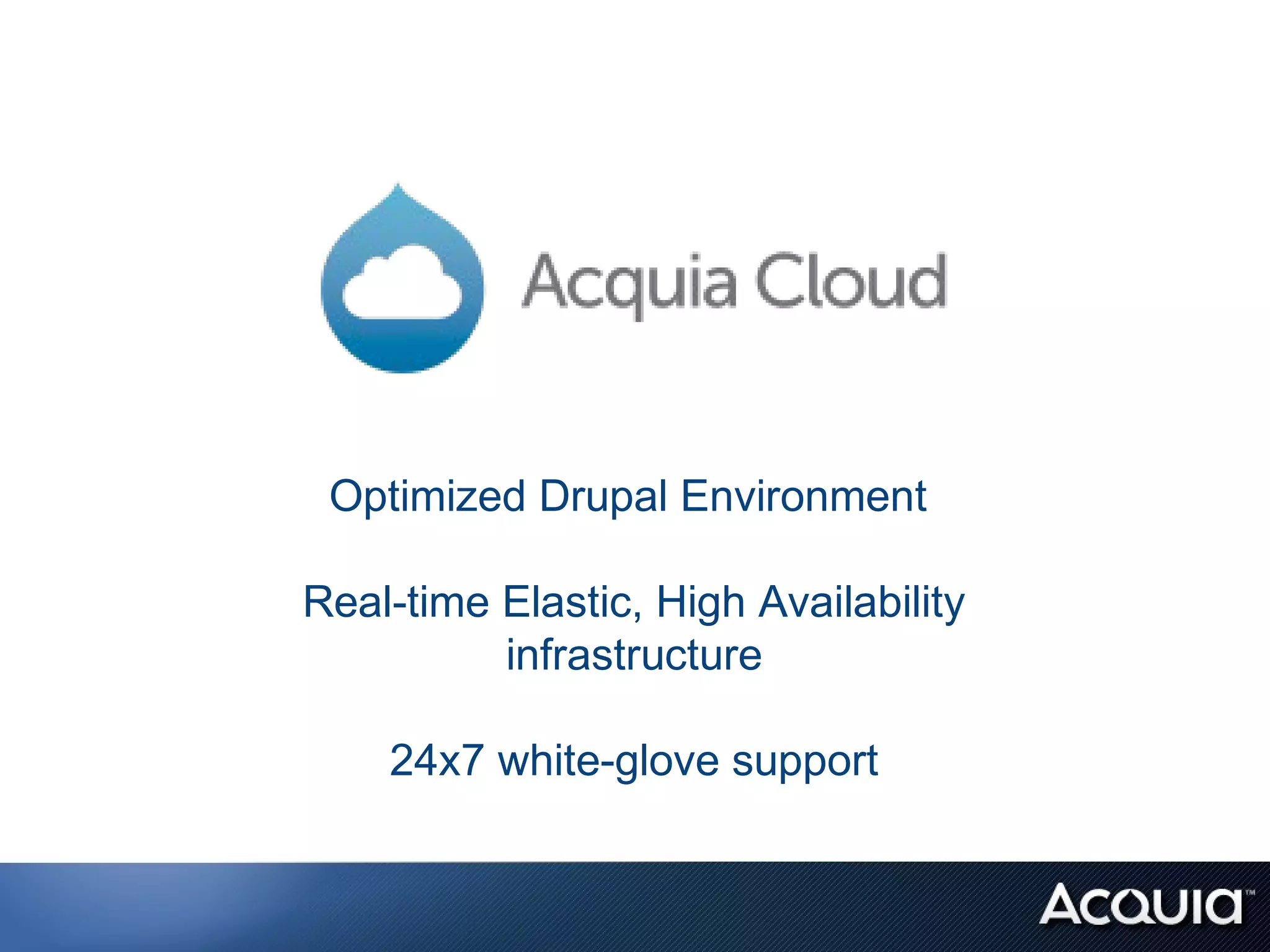 Optimized Drupal Environment

Real-time Elastic, High Availability
          infrastructure

    24x7 white-glove support
 