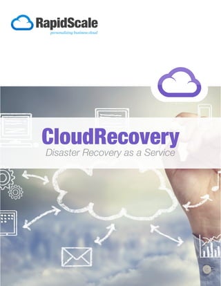 CloudRecovery
Disaster Recovery as a Service
 