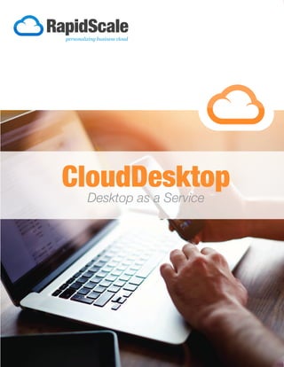 CloudDesktop
Desktop as a Service
 