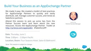 Learning Paths by Role Featuring Trailhead
Partner Community Education, Enablement, & Engagement All in One Place
• Content to train partners in the
same way we train our own internal
teams
• Featured Trailhead modules make it
easy to learn and earn badges
• Companies can now track all
Trailhead Badges and Certifications
through the Partner Community
• Recommended Chatter Groups by
Roles, Products, & Industries help
partners with direct coaching &
feedback from our inside experts
p.force.com/roles
 