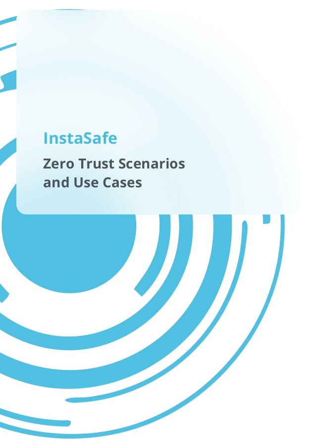 Zero Trust Scenarios
and Use Cases
InstaSafe
 