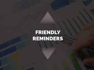 FRIENDLY
REMINDERS
 