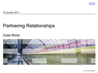 Partnering RelationshipsCase Study 10 January 2011 