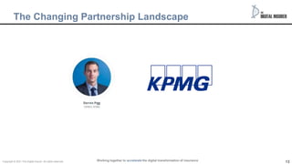 13
Working together to accelerate the digital transformation of insurance
The Changing Partnership Landscape
Copyright © 2021 The Digital insurer. All rights reserved.
 