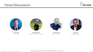 27
Panel Discussion
Working together to accelerate the digital transformation of insurance
Copyright © 2021 The Digital insurer. All rights reserved.
 