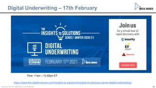39
Digital Underwriting – 17th February
39
Time: 11am – 12.40pm ET
https://www.the-digital-insurer.com/insights-to-solutions/insights-to-solutions-series-digital-underwriting/
Copyright © 2021 The Digital insurer. All rights reserved.
 