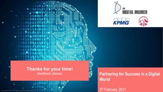 49
Thanks for your time!
(feedback please) Partnering for Success in a Digital
World
3rd February 2021
Copyright © 2021 The Digital insurer. All rights reserved.
 