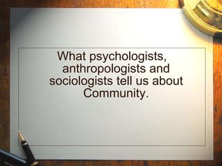 What psychologists, anthropologists and sociologists tell us about Community. 
