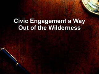 Civic Engagement a Way Out of the Wilderness 
