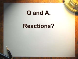 Q and A. Reactions? 