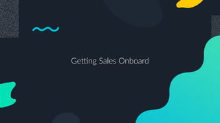 Ge7ng Sales Onboard
 