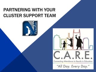 PARTNERING WITH YOUR
CLUSTER SUPPORT TEAM
 