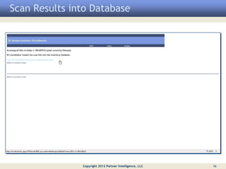 Scan Results into Database




               Copyright 2012 Partner Intelligence, LLC   16
 