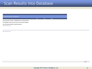 Scan Results into Database




               Copyright 2012 Partner Intelligence, LLC   22
 