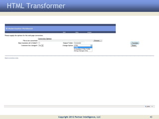 HTML Transformer




              Copyright 2012 Partner Intelligence, LLC   43
 