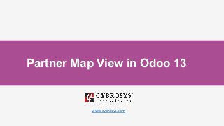 Partner Map View in Odoo 13
www.cybrosys.com
 