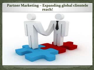 Partner Marketing – Expanding global clientele
reach!
 
