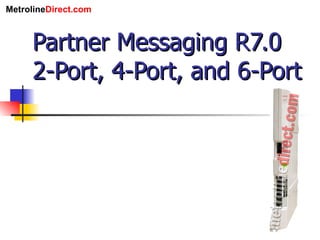 Partner Messaging R7.0 2-Port, 4-Port, and 6-Port 
