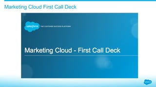 Marketing Cloud First Call Deck
 