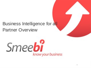 Business Intelligence for all
Partner Overview




                                1
 