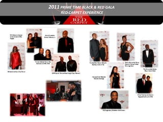 2011 PRIME TIME BLACK & RED GALA
     RED CARPET EXPERIENCE
 
