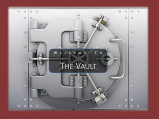 W E L C O M E   T O


  THE VAULT
 