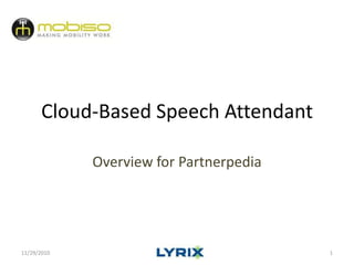Cloud-Based Speech Attendant,[object Object],Overview for Partnerpedia,[object Object],11/29/2010,[object Object],1,[object Object]