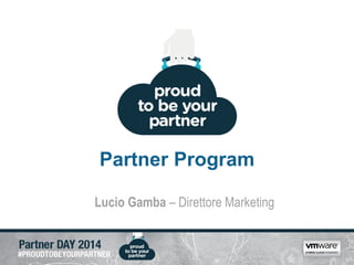 Partner Program 
Lucio Gamba –Direttore Marketing  