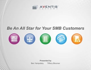 Be An All Star for Your SMB Customers 
Presented by 
Ben Yampolsky Tiffany Bloomer 
 