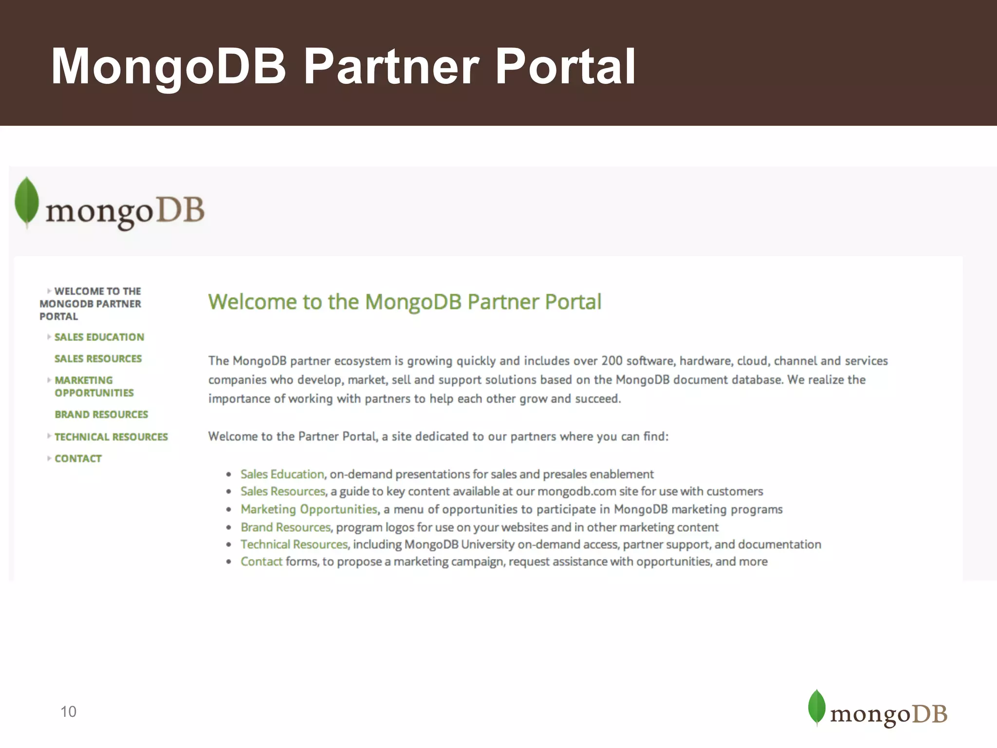 Spotlight on Education
• MongoDB University
– On-demand: MongoDB for Developers (M101J or
M101P) and MongoDB for DBAs (M102)

• MongoDB Public Training Class
– MongoDB for Developers
– MongoDB for DBAs
– MongoDB Essentials

mongodb.com/products/training

• Certification
– DBA, Associate
– Application Developer, Associate
10

 
