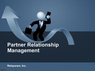 Partner Relationship
Management

Relayware, Inc.
 