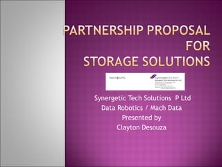 Synergetic Tech Solutions  P Ltd  Data Robotics / Mach Data  Presented by  Clayton Desouza  
