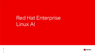 Red Hat Enterprise
Linux AI
36
 