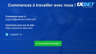 Commencez à travailler avec nous !
Contactez-nous à :
support@partners1xbet.com
Inscrivez-vous sur le site :
https://partners1xbet.com
Je veux devenir partenaire !
support 1x
 
