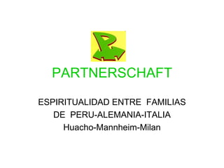 PARTNERSCHAFT ESPIRITUALIDAD ENTRE  FAMILIAS DE  PERU-ALEMANIA-ITALIA Huacho-Mannheim-Milan 