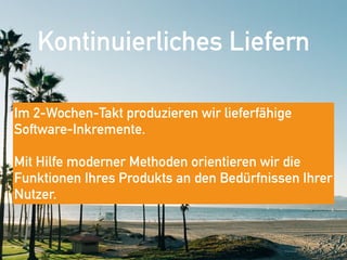 Kontinuierliches Liefern
Im 2-Wochen-Takt produzieren wir lieferfähige
Software-Inkremente. 
 
Mit Hilfe moderner Methoden orientieren wir die
Funktionen Ihres Produkts an den Bedürfnissen Ihrer
Nutzer.
 