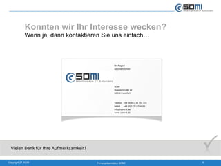 Konnten wir Ihr Interesse wecken? Wenn ja, dann kontaktieren Sie uns einfach… Vielen Dank für Ihre Aufmerksamkeit! 