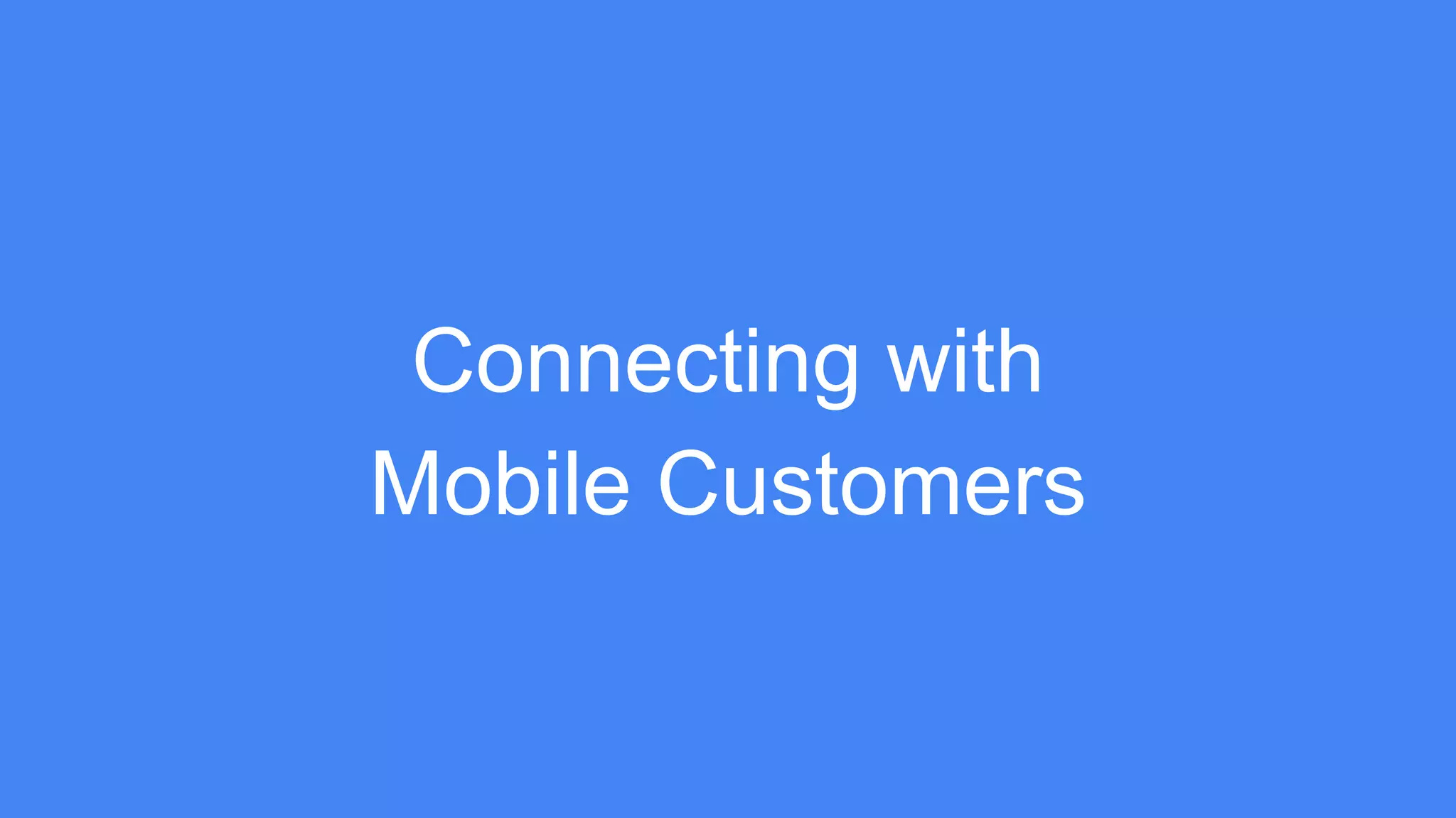 Connecting with
Mobile Customers
 