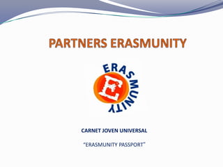 CARNET JOVEN UNIVERSAL
“ERASMUNITY PASSPORT”
 