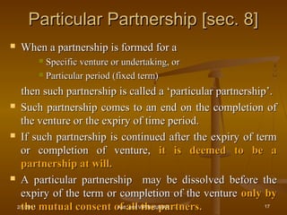 Particular Partnership [sec. 8]Particular Partnership [sec. 8]
 When a partnership is formed for aWhen a partnership is f...